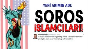 Dikkat; Yeni ‘Soros İslamcılığı’ akımı sizi de rüzgarına katmasın!