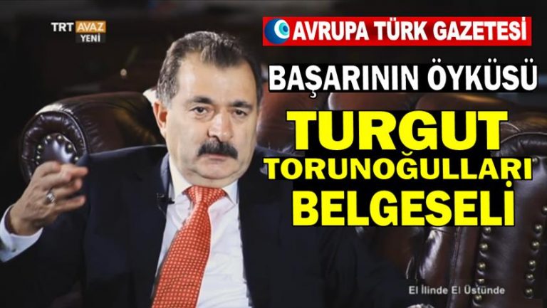 Başarının öyküsü Turgut Torunoğulları belgeseli yayınlandı