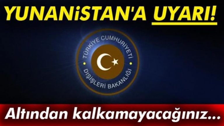 Dışişleri’ndan Yunanistan’a uyarı! Altından kalkamayacağınız…