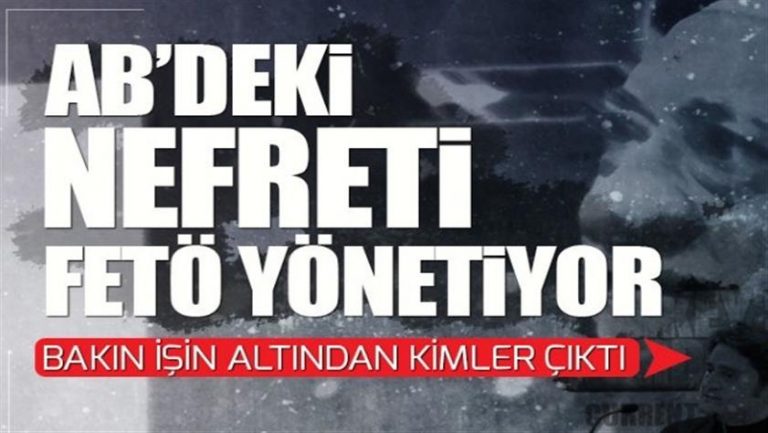 AB’nin Türkiye ve Erdoğan nefretini FETÖ körüklüyor