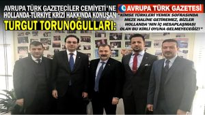 Turgut Torunoğulları: Kimse Türkleri yemek sofrasında meze haline getiremez, bizler Hollanda’nın iç hesaplaşması olan bu kirli oyuna gelmeyeceğiz
