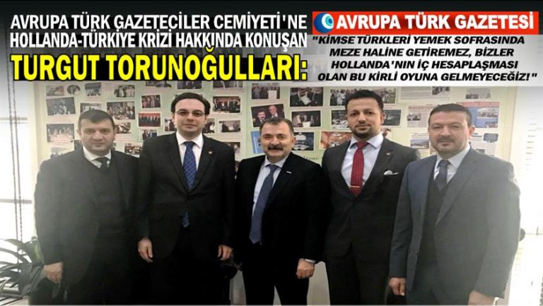 Turgut Torunoğulları: Kimse Türkleri yemek sofrasında meze haline getiremez, bizler Hollanda’nın iç hesaplaşması olan bu kirli oyuna gelmeyeceğiz