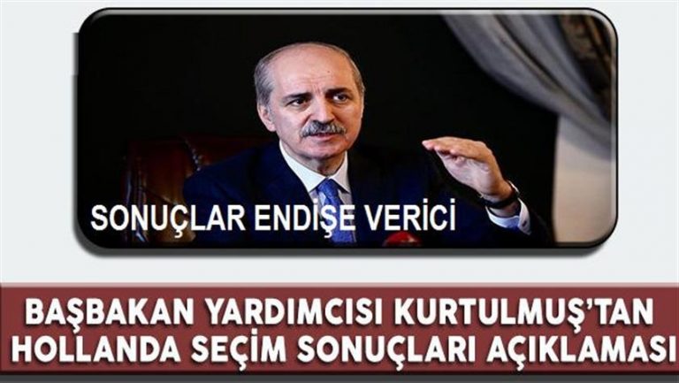 Başbakan Yardımcısı Kurtulmuş: Hollanda’daki seçim sonuçları endişe verici