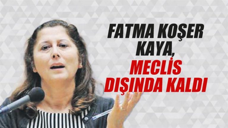 Fatma Koşer Kaya meclis dışında kaldı
