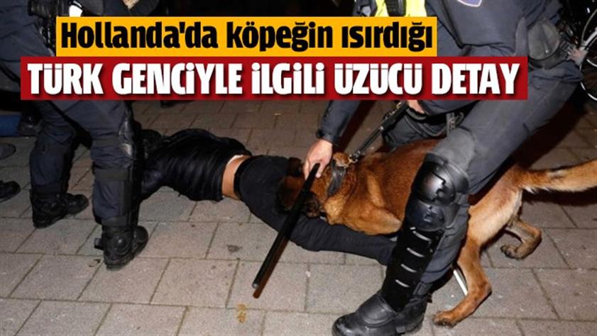 Hollanda’da köpeğin ısırdığı Türk genciyle ilgili üzücü detay