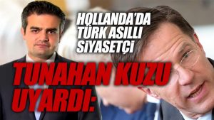 Hollanda’da Türk asıllı siyasetçi Tunahan Kuzu uyardı!