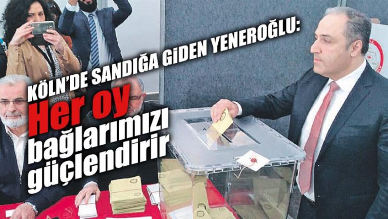 Köln’de sadığa giden Yeneroğlu: Her oy bağlarımızı güçlendirir