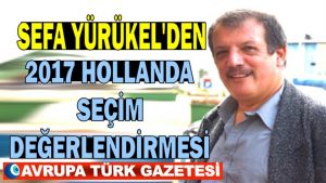 Sefa Yürükel Hollanda seçim sonuçlarının Türkler ve Türkiye için ne getirip götürdüğünü analiz etti