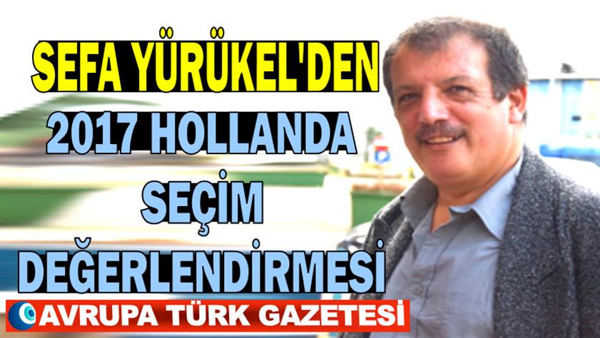 Sefa Yürükel Hollanda seçim sonuçlarının Türkler ve Türkiye için ne getirip götürdüğünü analiz etti
