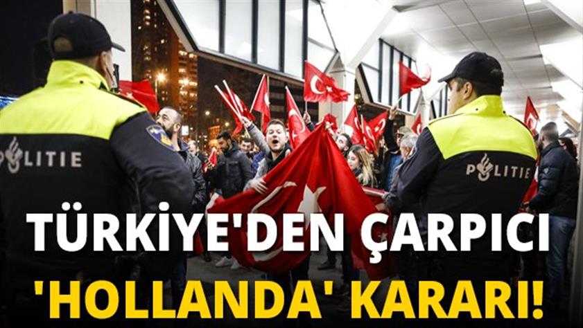 Türkiye’den flaş ‘Hollanda’ kararı
