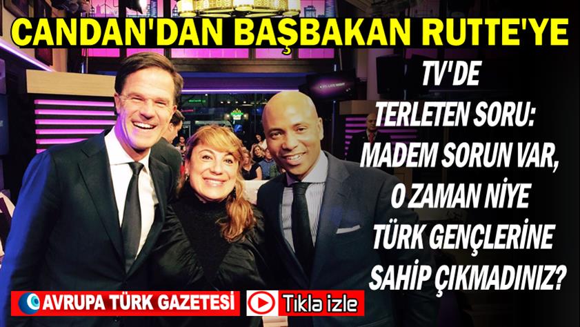 Candan’dan Başbakan Rutte’ye Tv’de terleten soru: Madem sorun var, o zaman niye Türk gençlerine sahip çıkmadınız?