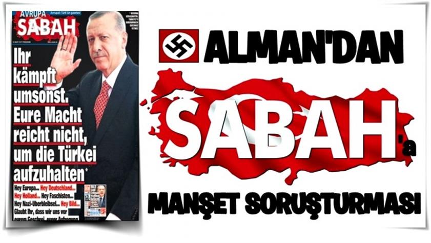 Basın özgürlüğüne ‘sözde saygılı’ Almanya’dan Sabah’a soruşturma