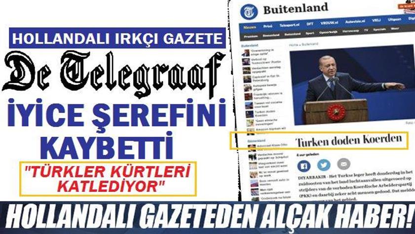 Hollandalı ırkçı gazete De Telegraaf iyice şerefini kaybetti: “Türkler Kürtleri katlediyor”