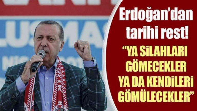 Erdoğan teröristlere meydan okudu: Ya silahları gömecekler ya da kendileri gömülecekler
