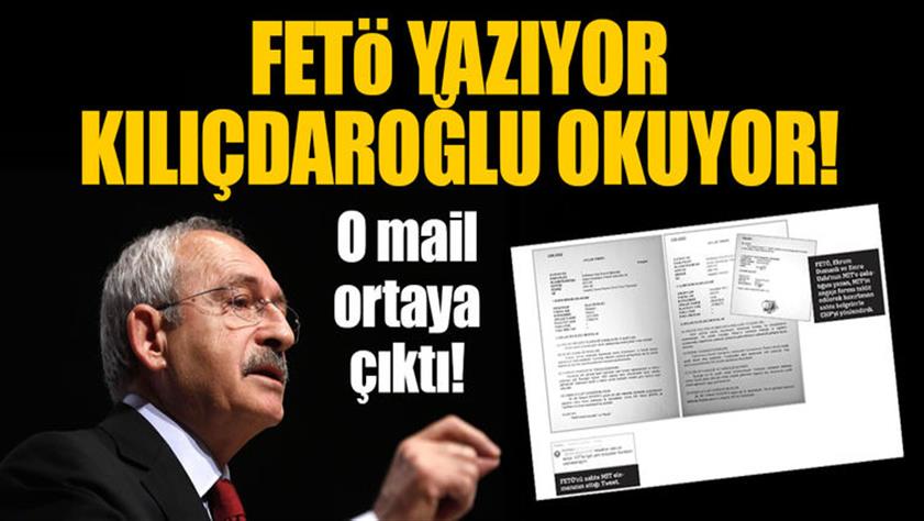 FETÖ yazıyor Kılıçdaroğlu okuyor; o mail ortaya çıktı!
