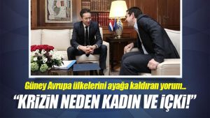 Güney Avrupa ülkelerindeki krizin nedeni ‘kadın ve içki’