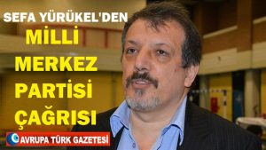 Sefa Yürükel’den Milli Merkez Partisi çağrısı
