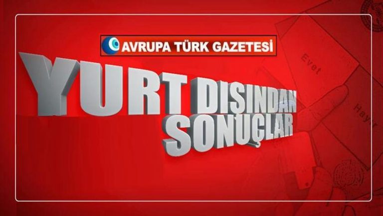 İşte Yurt dışı referandum sonuçları
