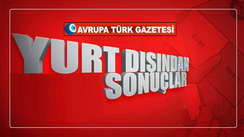 İşte Yurt dışı referandum sonuçları
