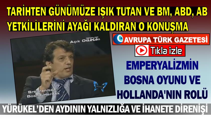 Emperyalizmin Bosna oyunu ve Hollanda’nın rolü; tarihten günümüze ışık tutan ve BM, ABD, AB yetkililerini ayağı kaldıran o konuşma