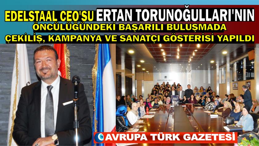 EdelStaal CEO’su Ertan Torunoğulları’nın öncülüğündeki başarılı buluşmada çekiliş, kampanya ve sanatçı gösterisi yapıldı