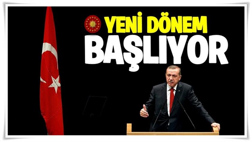 Başkanlıkla yeni dönem başlıyor