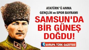 Avrupa Türk Gazeteciler Cemiyeti: Samsun’da bir güneş gibi doğdu!