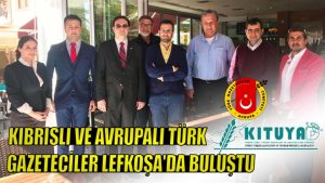 Kıbrıslı ve Avrupalı Türk gazeteciler Lefkoşa’da buluştu
