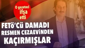 FETÖ’cü Kavurmacı’yı resmen cezaevinden kaçırmışlar