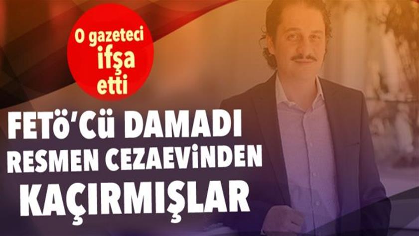 FETÖ’cü Kavurmacı’yı resmen cezaevinden kaçırmışlar