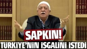 Zıvanadan çıkan FETÖ elebaşı’ndan NATO’ya işgal çağrısı: Türkiye’ye müdahale edin