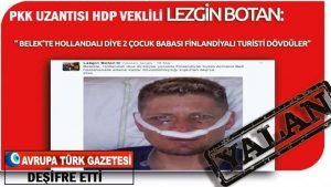 HDP’li Lezgin Botan’ın “Belek’te Hollandalı diye iki çocuk babası Finlandiyalı turisti dövdüler.” yalanı