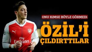 Özil’i çıldırttılar!