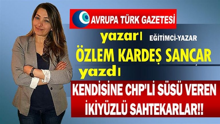 Kendisine CHP’li süsü veren ikiyüzlü sahtekarlar!!