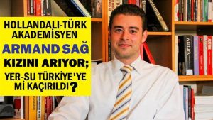 Hollandalı-Türk akademisyen Armand Sağ kızını arıyor; Yer-Su Türkiye’ye mi kaçırıldı?