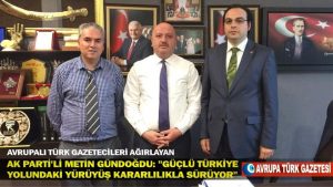 Avrupalı Türk gazetecileri ağırlayan AK Parti’li Metin Gündoğdu: Güçlü Türkiye yolundaki yürüyüş kararlılıkla sürüyor