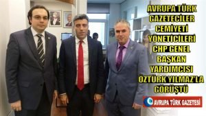 Avrupa Türk Gazeteciler Cemiyeti yöneticileri CHP Genel Başkan Yardımcısı Öztürk Yılmaz’la görüştü