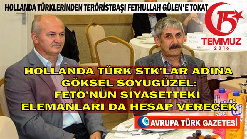 Hollanda Türk STK’lar adına Göksel Soyugüzel: FETÖ’nün siyasetteki elemanları da hesap verecek