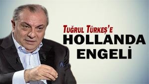 Rutte hükümetinden bir skandal daha; Tuğrul Türkeş’e Hollanda engeli