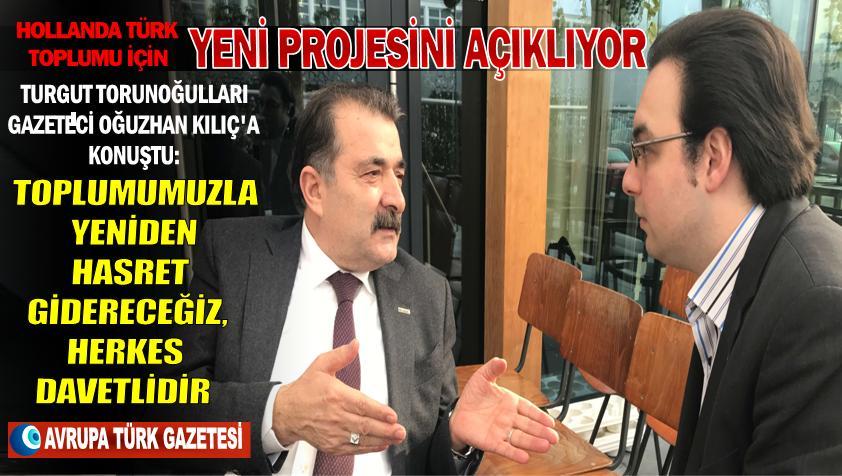Turgut Torunoğulları’ndan çarpıcı çağırı; toplumumuzla yeniden hasret gidereceğiz, herkes davetlidir