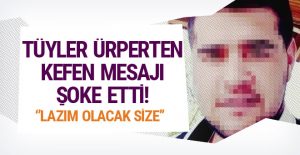 Sosyal medyadan korkunç ‘kefen’ mesajı!