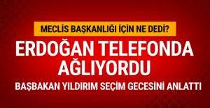 Başbakan Yıldırım: Seçim gecesi Erdoğan telefonda ağlıyordu