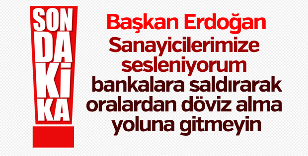 Başkan Erdoğan: Döviz alma yoluna gitmeyin