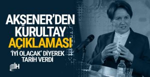 Meral Akşener’den kurultay açıklaması