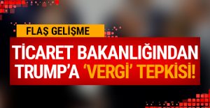 Ticaret Bakanlığından Trump’a tepki!