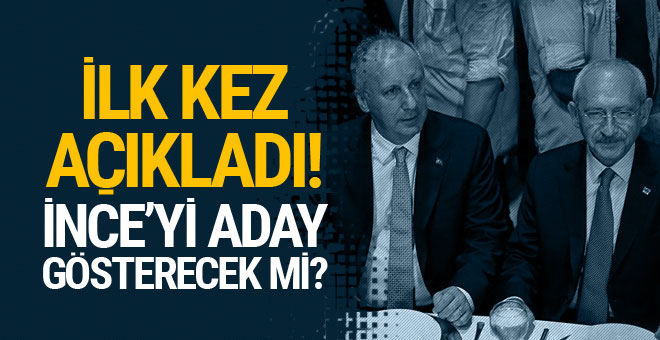 Kılıçdaroğlu açıkladı! Muharrem İnce’yi İstanbul’a aday gösterecek mi?