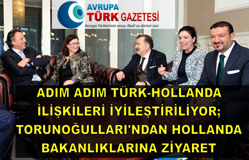 Adım adım Türk-Hollanda ilişkileri iyileştiriliyor; Torunoğulları’ndan Hollanda bakanlıklarına ziyaret