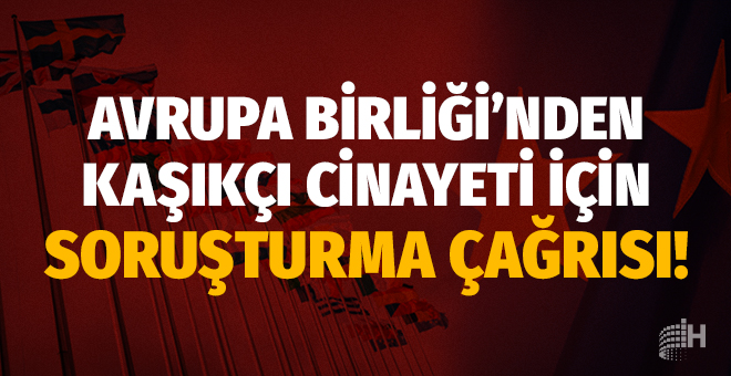 AB’den Kaşıkçı cinayeti için ‘detaylı soruşturma’ çağrısı!