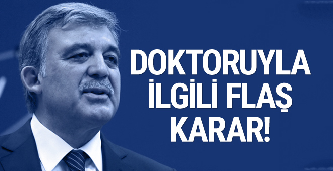 Abdullah Gül’ün FETÖ’den tutuklu doktoru için karar!