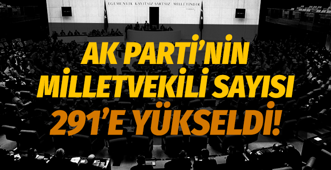 AK Parti’nin milletvekili sayısı 291’e yükseldi!